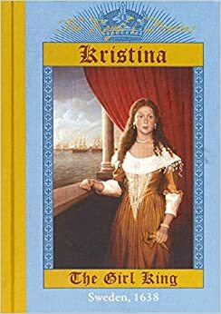 Kristina: The Girl King, Sweden, 1638 by Carolyn Meyer