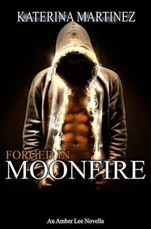Forged in Moonfire by Katerina Martinez