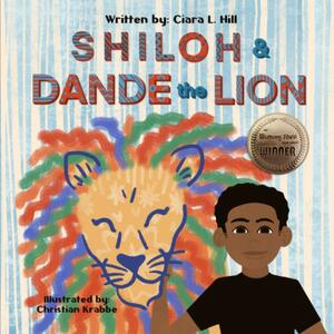 Shiloh and Dande the Lion: Embrace diversity, accept others, and courageously be yourself! by Ciara L. Hill