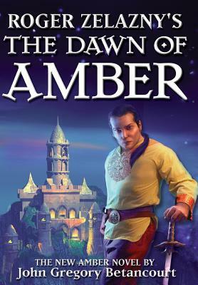 Roger Zelazny's the Dawn of Amber by Roger Zelazny, John Gregory Betancourt