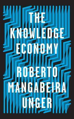 The Knowledge Economy by Roberto Mangabeira Unger
