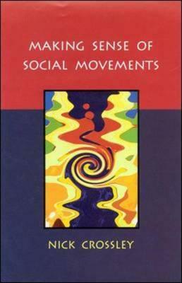 Making Sense of Social Movements by Nick Crossley