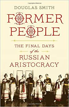 Endised inimesed. Vene aristokraatia viimased päevad by Douglas Smith