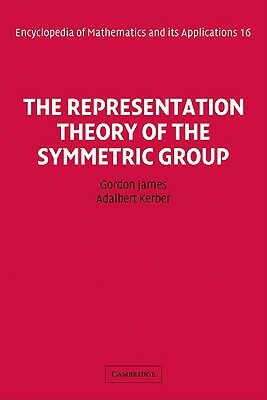 The Representation Theory of the Symmetric Group by Gordon James, Lloyd James