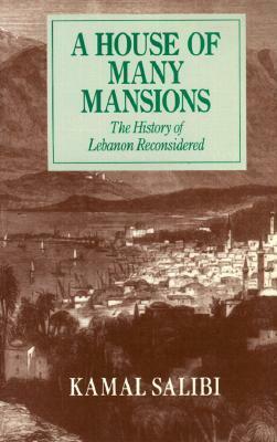 A House of Many Mansions: The History of Lebanon Reconsidered by Kamal Salibi, كمال الصليبي