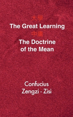 The Great Learning - The Doctrine of the Mean: Chinese-English Edition by Zengzi, Confucius, Zisi