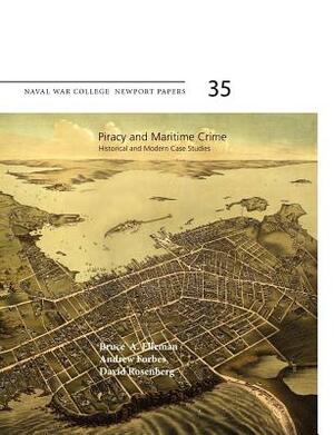 Piracy and Maritime Crime: Historical and Modern Case Studies (Naval War College Press Newport Papers, Number 35) by 