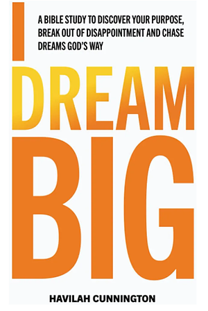 I Dream Big by Havilah Cunnington