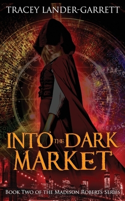 Into the Dark Market by Tracey Lander-Garrett