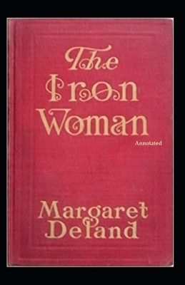 The Iron Woman (Annotated) by Margaret Deland