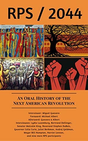 RPS/2044: An Oral History of the Next American Revolution by Michael Albert, Lydia Luxemburg, Bertrand Dellinger, Miguel Guevara