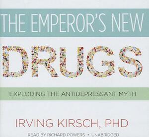 The Emperor's New Drugs: Exploding the Antidepressant Myth by Irving Kirsch Phd