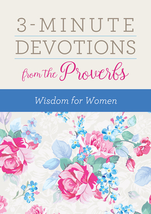 3-Minute Devotions from the Proverbs: Wisdom for Women by Rebecca Currington, MariLee Parrish