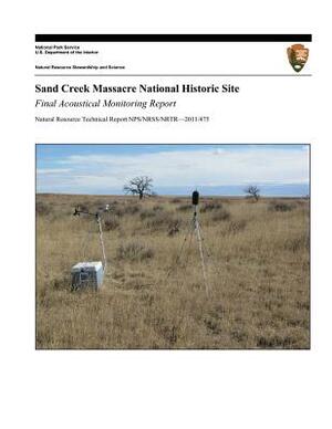 Sand Creek Massacre National Historic Site: Final Acoustical Monitoring Report by Emma Lynch, U. S. Department National Park Service