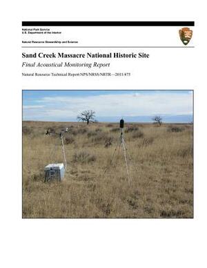 Sand Creek Massacre National Historic Site: Final Acoustical Monitoring Report by U. S. Department National Park Service, Emma Lynch