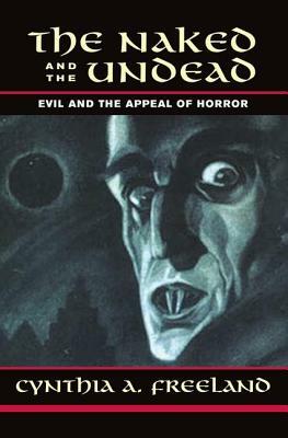 The Naked and the Undead: Evil and the Appeal of Horror by Cynthia Freeland