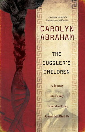 The Juggler's Children: A Journey into Family, Legend and the Genes that Bind Us by Carolyn Abraham