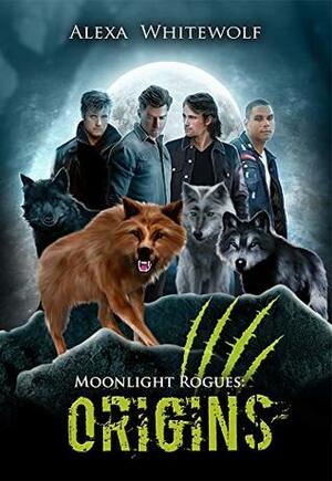 Moonlight Rogues: Origins by Alexa Whitewolf