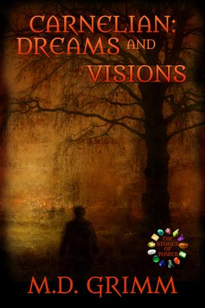 Carnelian: Dreams and Visions by M.D. Grimm
