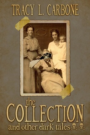 The Collection and Other Dark Tales by Tracy L. Carbone
