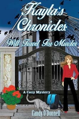 Kayla's Chronicles: Will Travel For Murder: A Cozy Mystery by Candy O'Donnell