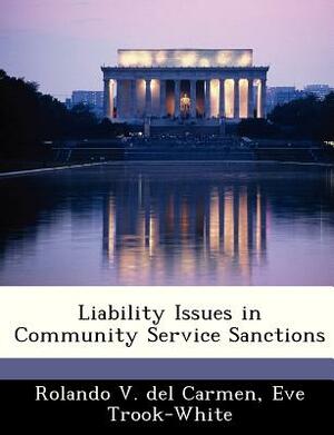 Liability Issues in Community Service Sanctions by Rolando V. Del Carmen, Eve Trook-White