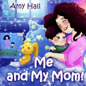 Me and My Mom! by Amy Hall