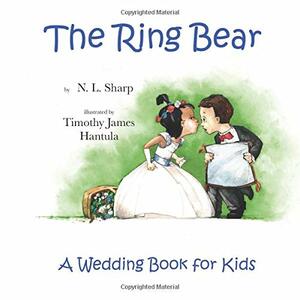 The Ring Bear: A Wedding Book for Kids by Nancy Wagner, Timothy James Hantula