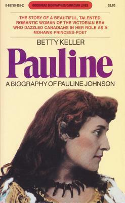 Pauline: A Biography of Pauline Johnson by Betty Keller