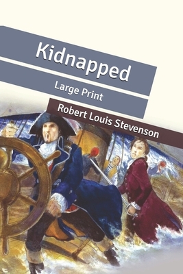 Kidnapped: Large Print by Robert Louis Stevenson