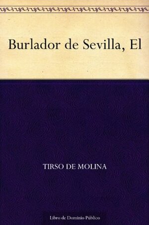 El Burlador De Sevilla by Tirso de Molina