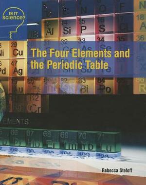 The Four Elements and the Periodic Table by Rebecca Stefoff