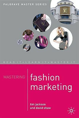 Mastering Fashion Marketing by Tim Jackson, D. Shaw