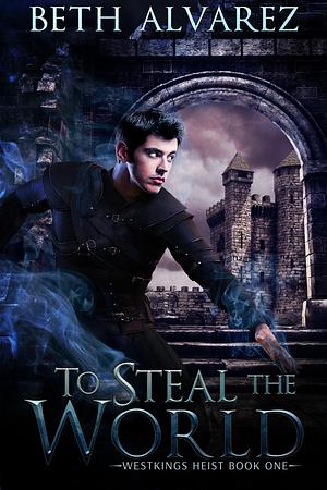 To Steal the World by Beth Alvarez