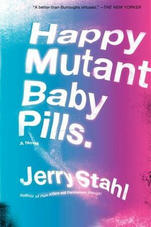 Happy Mutant Baby Pills by Jerry Stahl