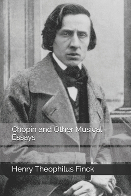 Chopin and Other Musical Essays by Henry Theophilus Finck