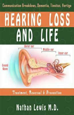 Hearing Loss and Life: Parental Guide on Communication Breakdown, Dementia, Tinnitus and Vertigo....... by Nathan Lewis