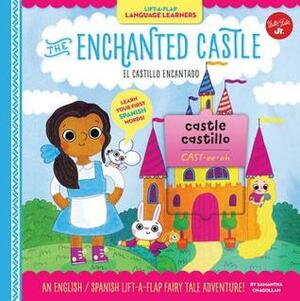 Lift-a-Flap Language Learners: The Enchanted Castle: An English/Spanish Lift-a-Flap Fairy Tale Adventure! by Samantha Chagollan