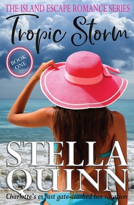 Tropic Storm: The Island Escape Series, Book 1 by Stella Quinn