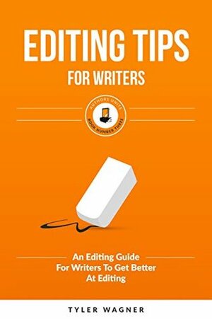 Editing Tips For Writers: An Editing Guide For Writers To Get Better At Editing (Authors Unite Book 3) by Tyler Wagner, James Ranson