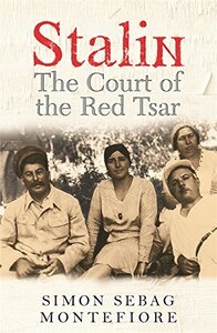 Stalin: The Court of the Red Tsar by Simon Sebag Montefiore