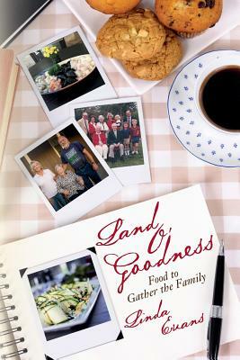 Land O' Goodness: Food to Gather the Family by Linda Evans