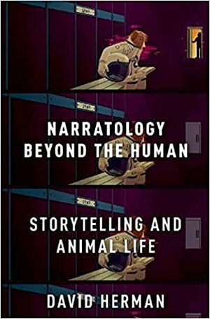 Narratology Beyond the Human:Storytelling and Animal Life by David Herman