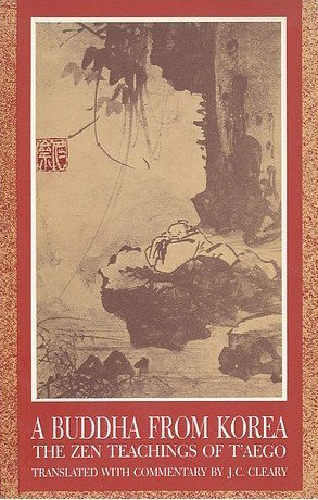 A Buddha from Korea: Zen Teachings of Taego by J.C. Cleary