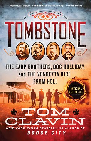 Tombstone: The Earp Brothers, Doc Holliday, and the Vendetta Ride from Hell by Tom Clavin