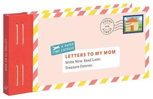 Letters to My Mom: Write Now. Read Later. Treasure Forever. (Books for Mom, Gifts for Mom, Letter Books) by Lea Redmond