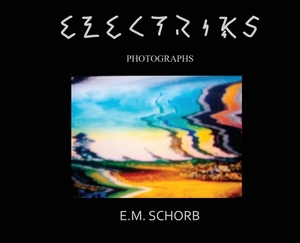 Electriks: photographs by E. M. Schorb