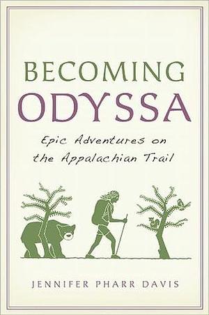 Becoming Odyssa : Adventures on the Appalachian Trail by Jennifer Pharr Davis, Jennifer Pharr Davis