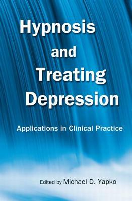 Hypnosis and Treating Depression: Applications in Clinical Practice by 