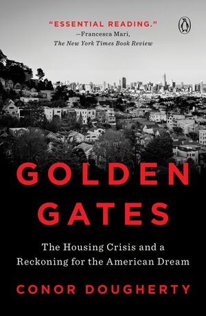 Golden Gates: The Fight for Housing--And Democracy--In America's Most Prosperous City by Conor Dougherty